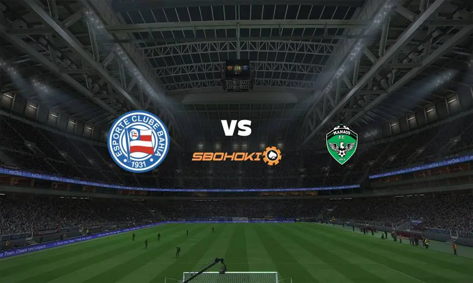 Live Streaming 
Bahia vs Manaus 8 April 2021
