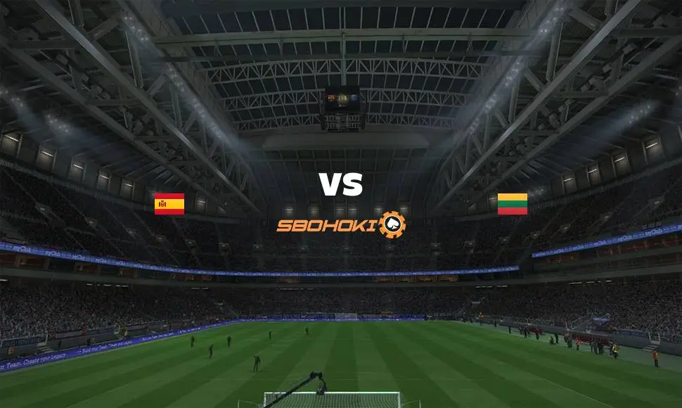 Live Streaming 
Spain vs Lithuania 8 Juni 2021