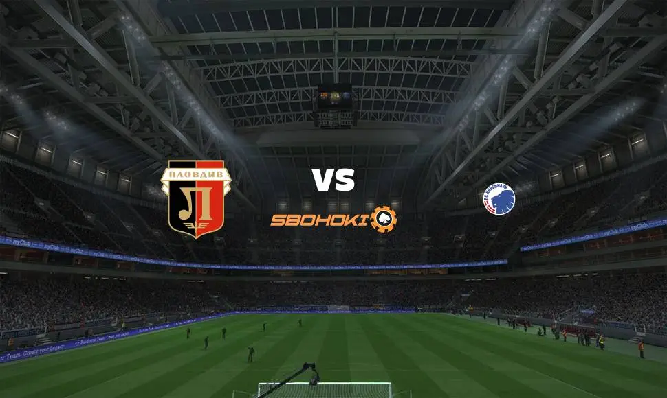 Live Streaming 
Lokomotiv Plovdiv vs FC Copenhagen 5 Agustus 2021