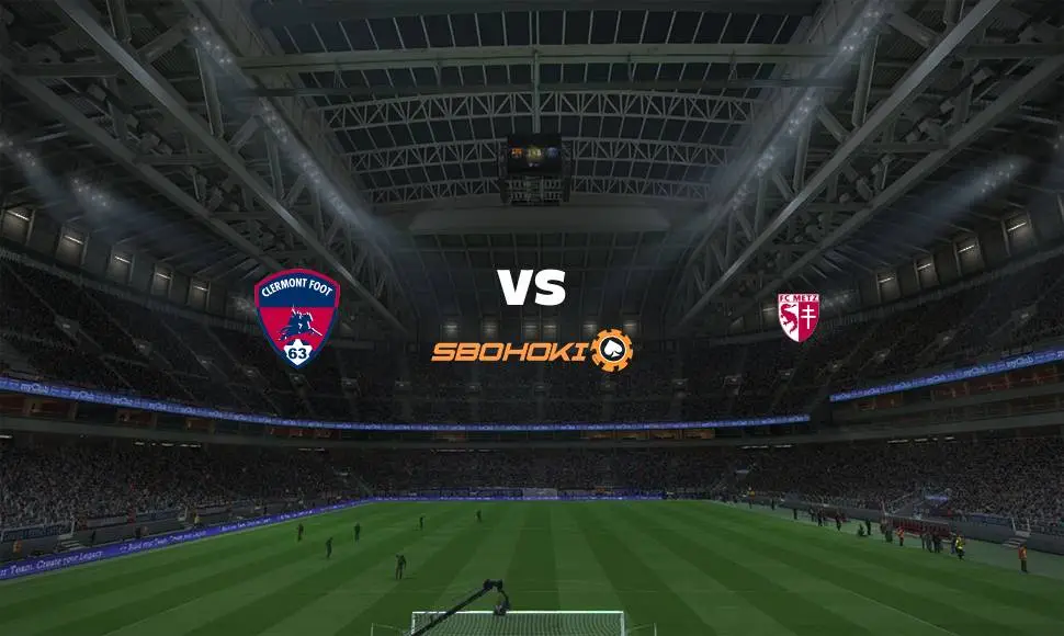 Live Streaming Clermont Foot vs Metz 29 Agustus 2021