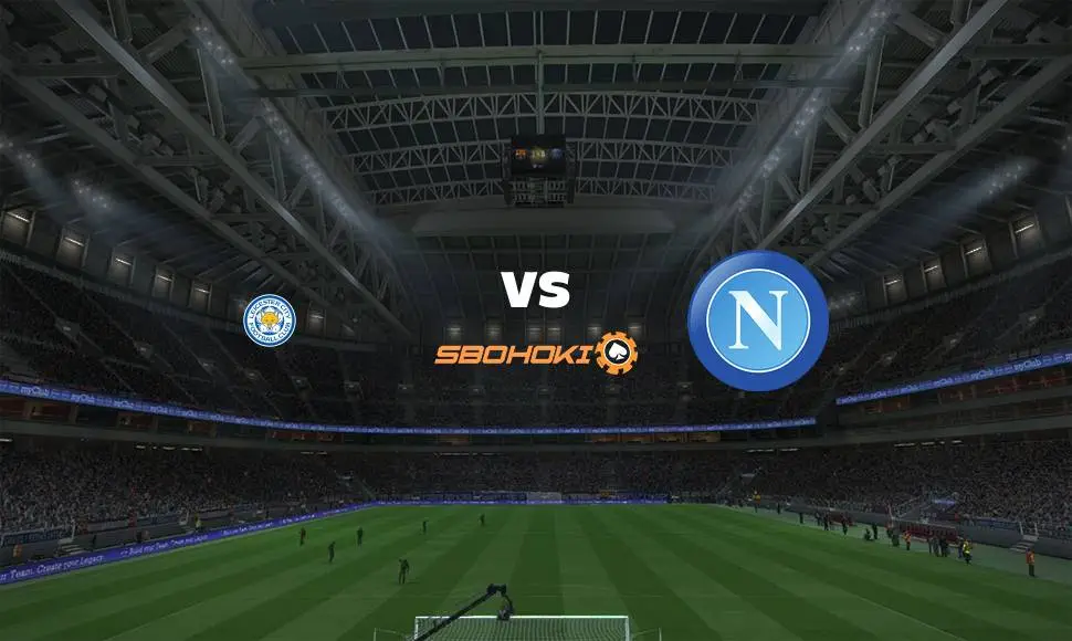 Live Streaming Leicester City vs Napoli 16 September 2021