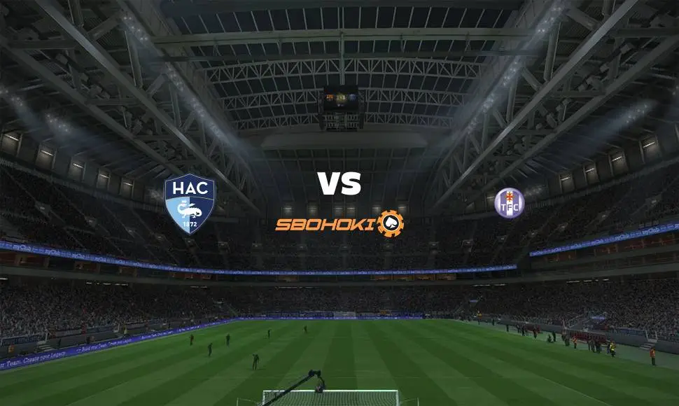 Live Streaming Le Havre AC vs Toulouse 13 September 2021