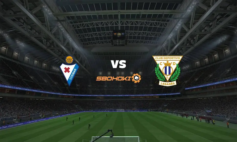 Live Streaming Eibar vs Leganés 4 September 2021