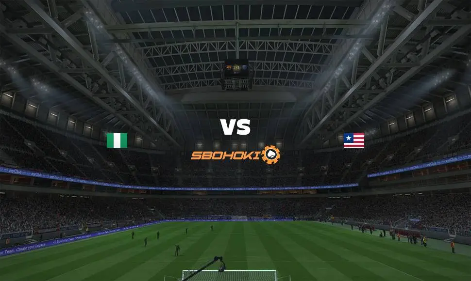 Live Streaming Nigeria vs Liberia 3 September 2021